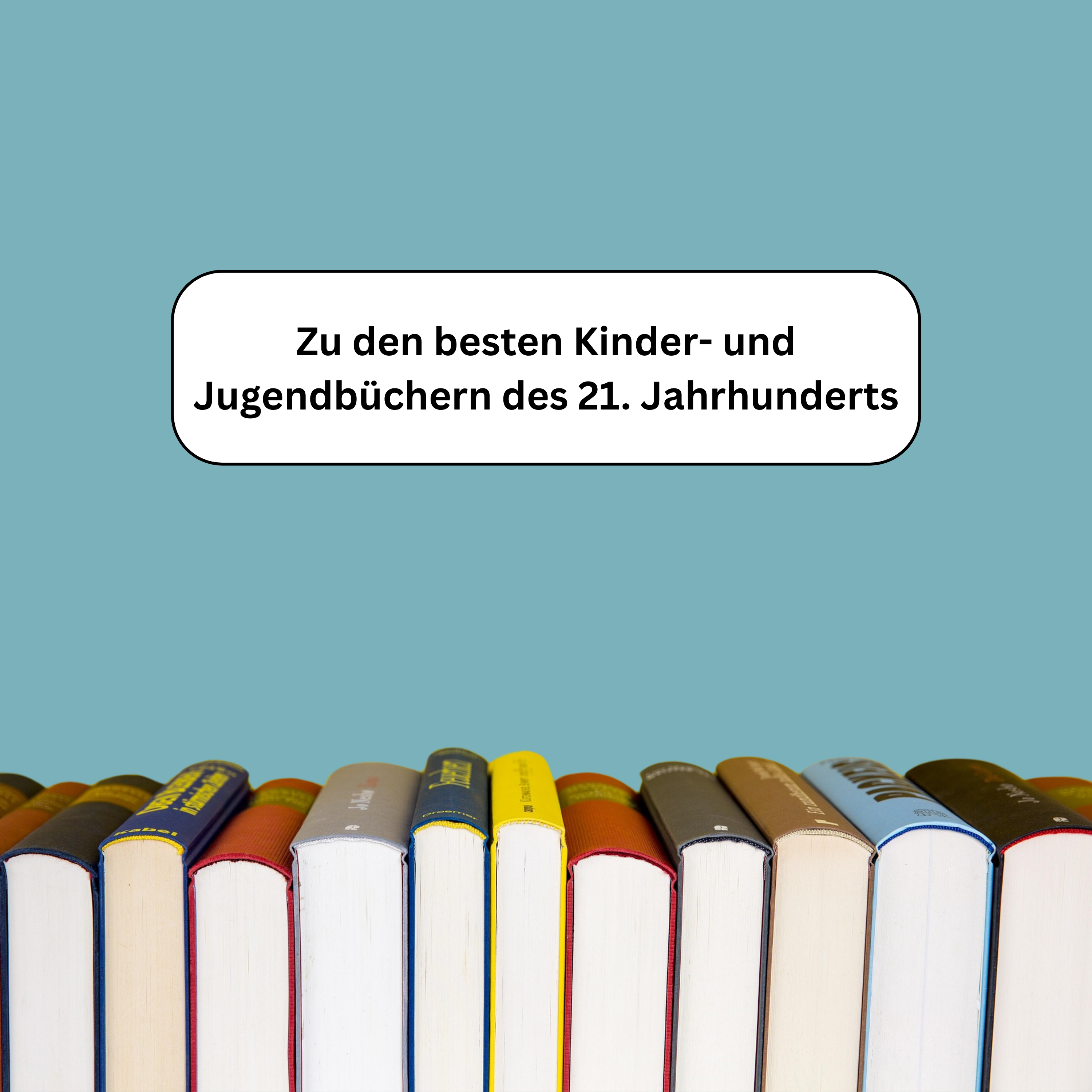 Das Bild zeigt eine Reihe bunter Buchrücken auf einem hellblauen Hintergrund. Darauf ist ein Button mit dem Text „Zu den besten Kinder- und Jugendbüchern des 21. Jahrhunderts“.